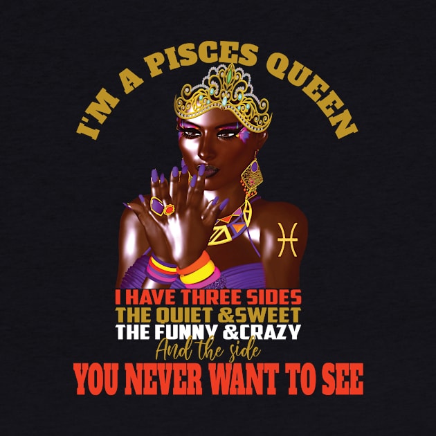 I'm A Pisces Queen I've three sides..Pisces girl birthday gift by DODG99